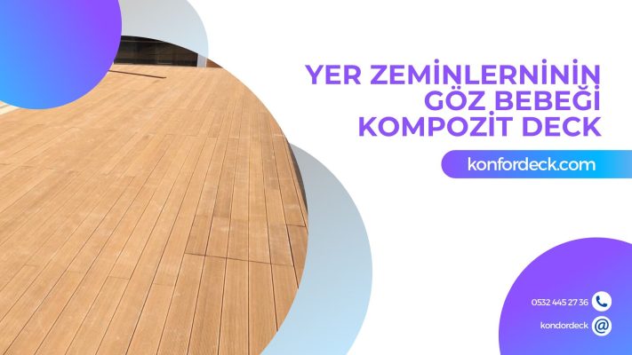Yer Zeminlerin Göz Bebeği Kompozit Deck