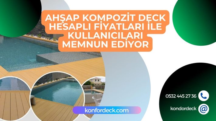 Ahşap Kompozit Deck Hesaplı Fiyatlarıyla Kullanıcıları Memnun Etmeye Devam Ediyor