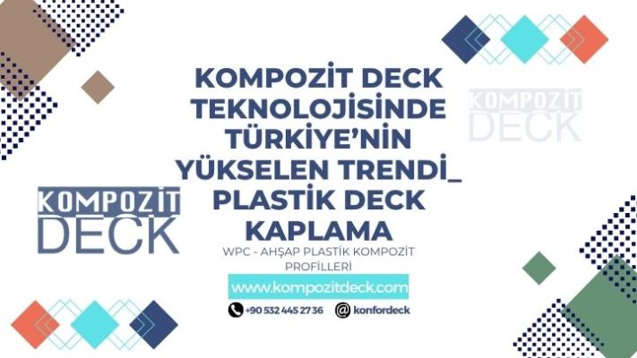 Kompozit Deck Teknolojisinde Türkiye’nin Yükselen Trendi Plastik Deck Kaplama