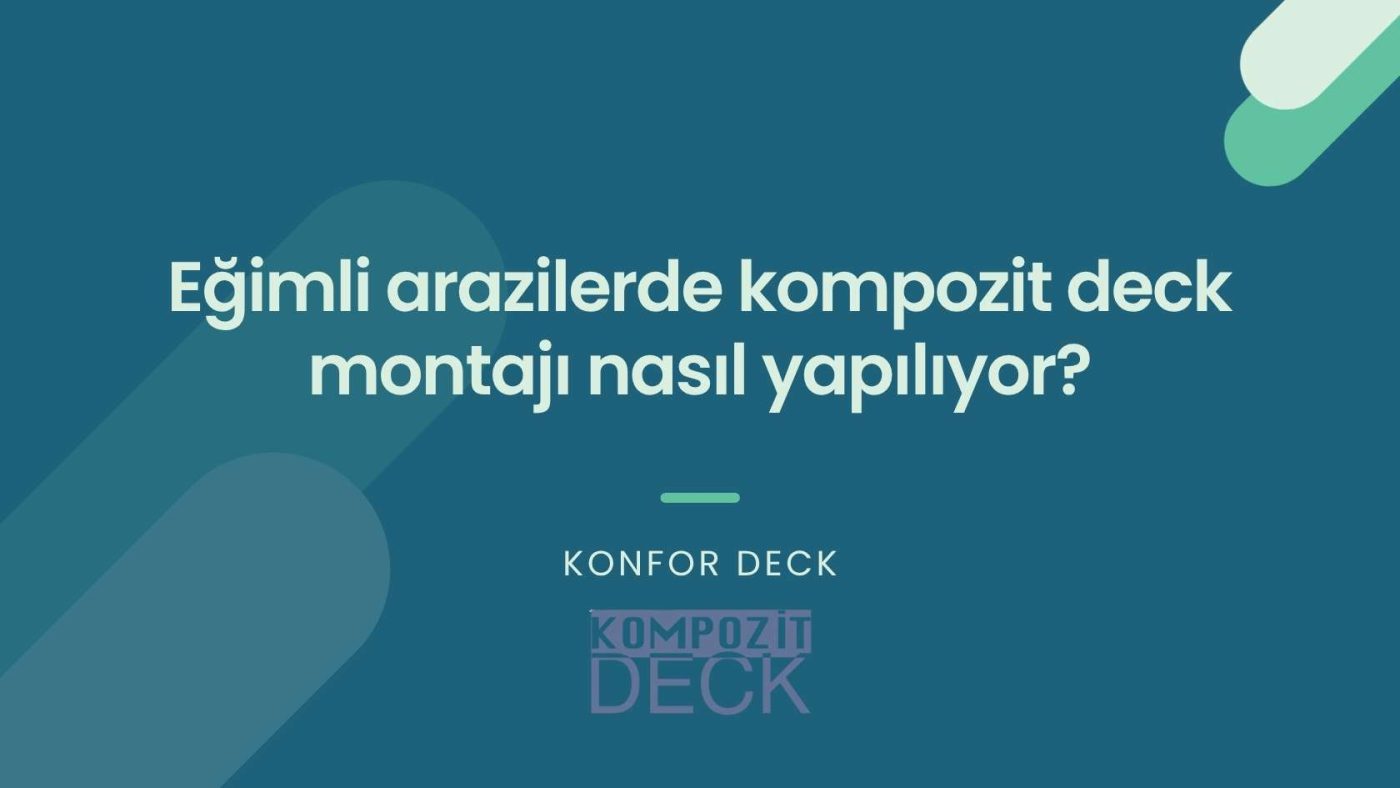 Eğimli arazilerde kompozit deck montajı