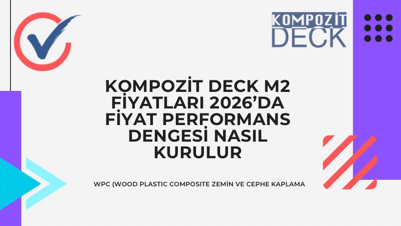 Kompozit Deck m2 Fiyatları 2026’da Fiyat Performans Dengesi Nasıl Kurulur