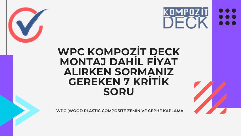 WPC Kompozit Deck Montaj Dahil Fiyat Alırken Sormanız Gereken 7 Kritik Soru