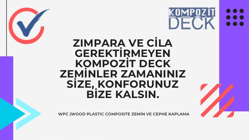 Zımpara ve Cila Gerektirmeyen Kompozit Deck Zeminler Zamanınız Size, Konforunuz Bize Kalsın.